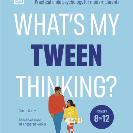 What's My Tween Thinking?: Practical Child Psychology for Modern Parents