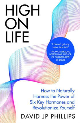 High on Life: How to naturally harness the power of six key hormones and revolutionise yourself