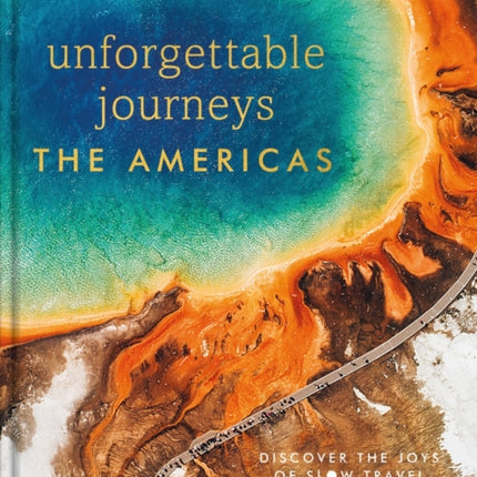 Unforgettable Journeys The Americas