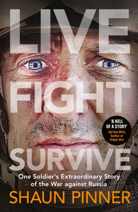 Live. Fight. Survive.: An ex-British soldier’s account of courage, resistance and defiance fighting for Ukraine against Russia