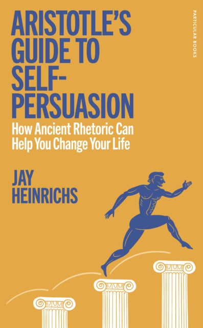 Aristotles Guide to SelfPersuasion