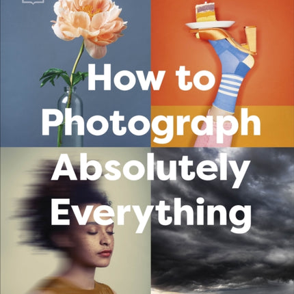 How to Photograph Absolutely Everything