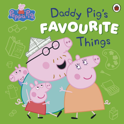 Peppa Pig Daddy Pigs Favourite Things