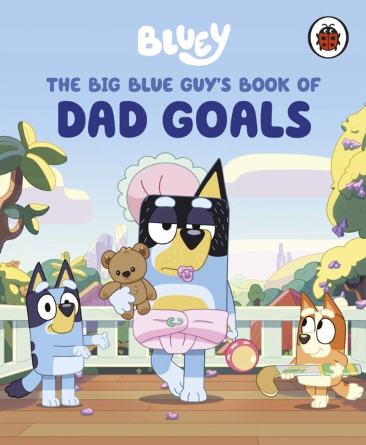 Bluey The Big Blue Guys Book of Dad Goals