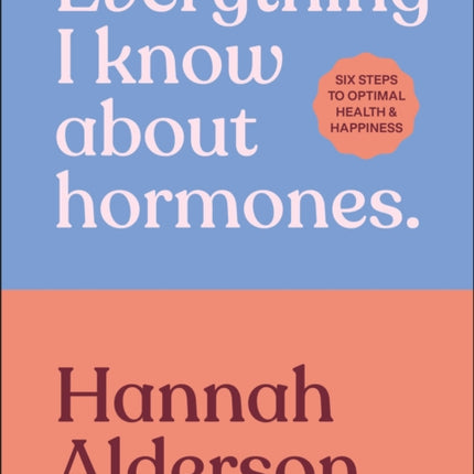 Everything I Know About Hormones
