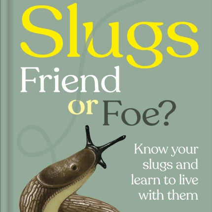 RHS Slugs Friend or Foe
