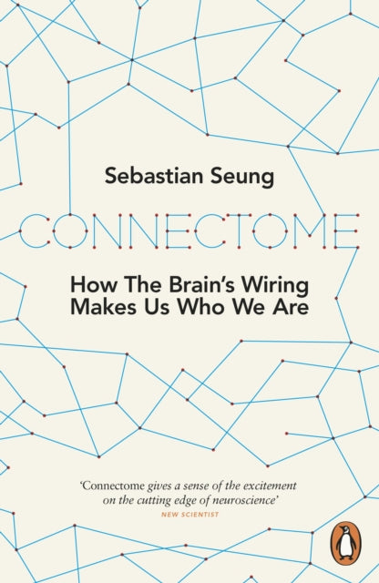 Connectome: How the Brain's Wiring Makes Us Who We Are