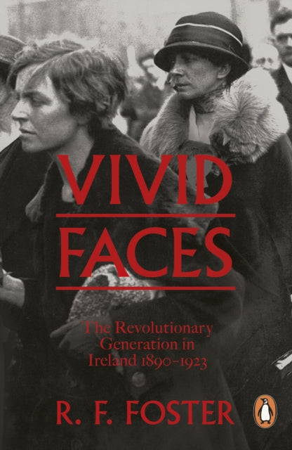 Vivid Faces: The Revolutionary Generation in Ireland, 1890-1923