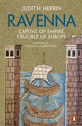 Ravenna: Capital of Empire, Crucible of Europe