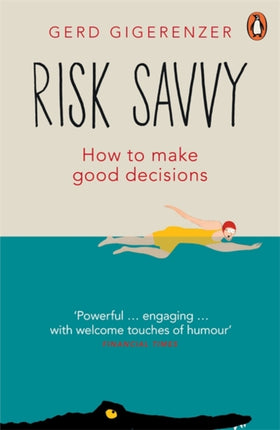 Risk Savvy: How To Make Good Decisions