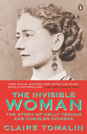 The Invisible Woman: The Story of Nelly Ternan and Charles Dickens