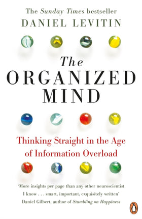 The Organized Mind: The Science of Preventing Overload, Increasing Productivity and Restoring Your Focus