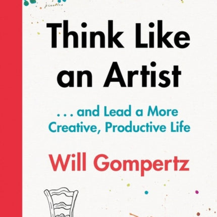 Think Like an Artist: . . . and Lead a More Creative, Productive Life