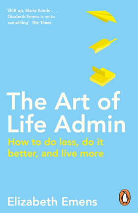 The Art of Life Admin: How To Do Less, Do It Better, and Live More