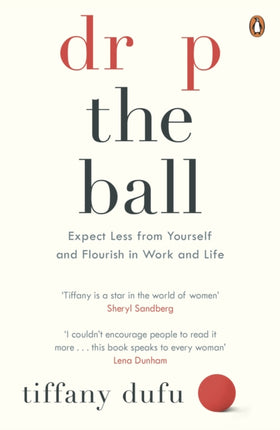 Drop the Ball: Expect Less from Yourself and Flourish in Work & Life