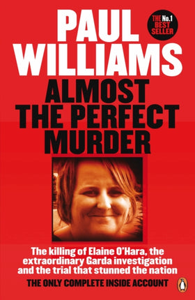 Almost the Perfect Murder: The Killing of Elaine O’Hara, the Extraordinary Garda Investigation and the Trial That Stunned the Nation: The Only Complete Inside Account