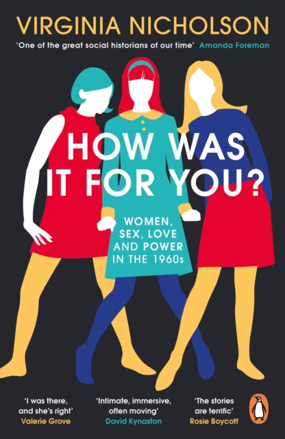 How Was It For You?: Women, Sex, Love and Power in the 1960s