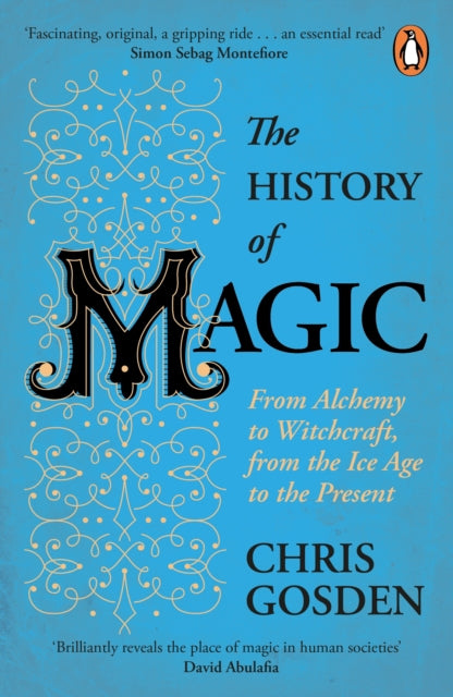 The History of Magic: From Alchemy to Witchcraft, from the Ice Age to the Present