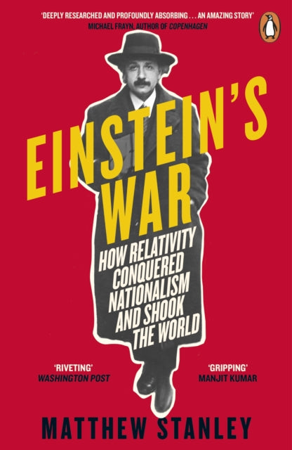 Einstein's War: How Relativity Conquered Nationalism and Shook the World