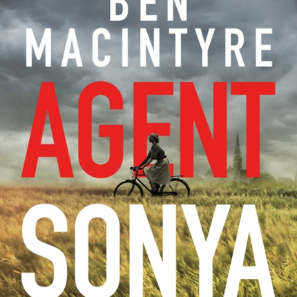 Agent Sonya: From the bestselling author of The Spy and The Traitor