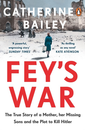 Fey's War: The True Story of a Mother, her Missing Sons and the Plot to Kill Hitler