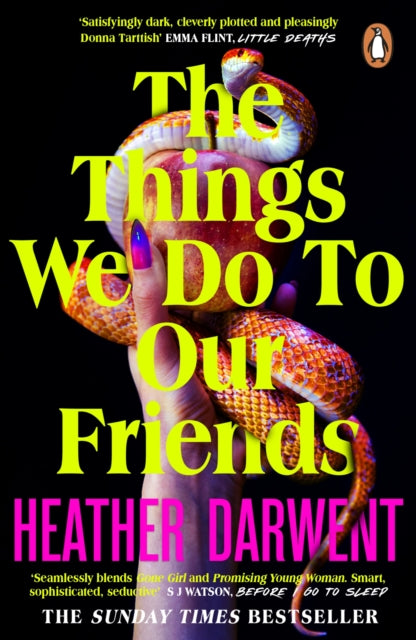 The Things We Do To Our Friends: A Sunday Times bestselling deliciously dark, intoxicating, compulsive tale of feminist revenge, toxic friendships, and deadly secrets