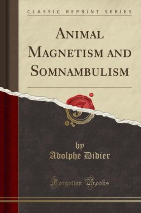 Animal Magnetism and Somnambulism Classic Reprint