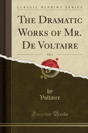 The Dramatic Works of Mr. De Voltaire Vol. 2 Classic Reprint