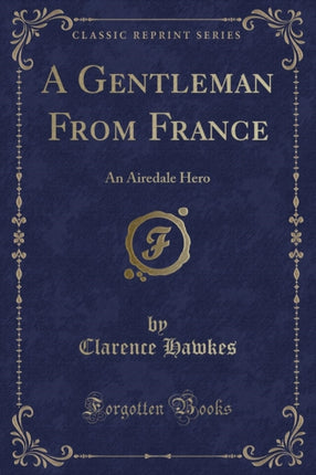 A Gentleman From France An Airedale Hero Classic Reprint