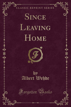 Since Leaving Home Classic Reprint
