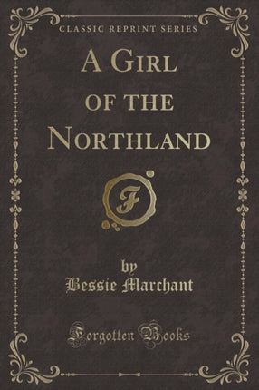 A Girl of the Northland Classic Reprint