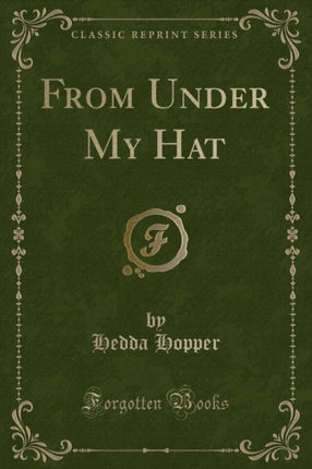 From Under My Hat Classic Reprint