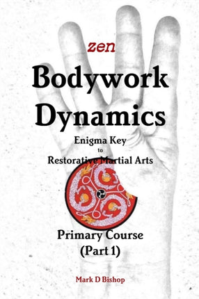 Zen Bodywork Dynamics Enigma Key to Restorative Martial Arts Primary Course Part 1
