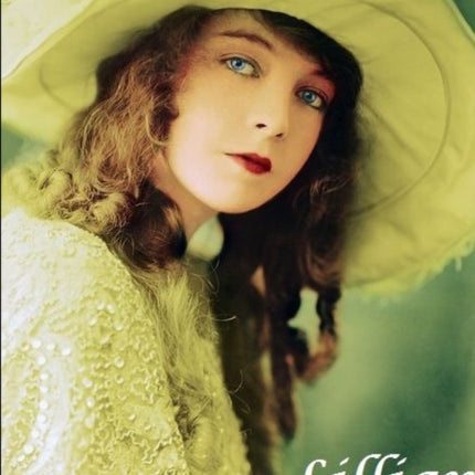 Lilian Gish The First Lady of Film