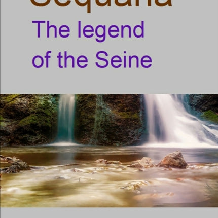 Sequana the legend of the Seine
