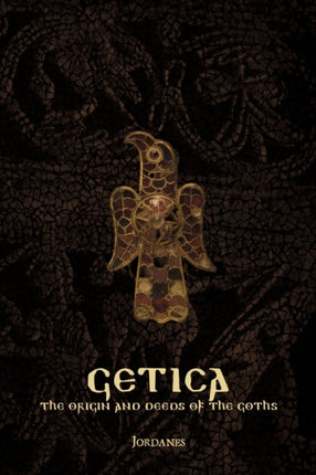 Getica The Origin and Deeds of the Goths