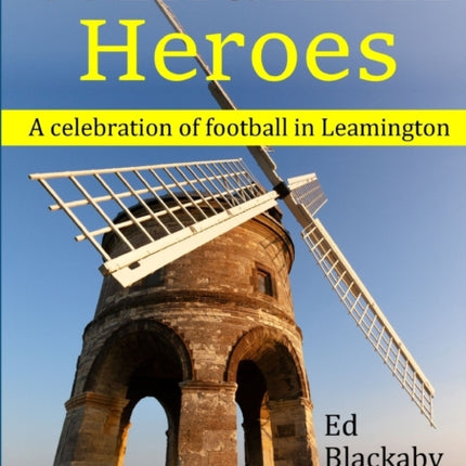 Windmill Heroes A celebration of football in Leamington