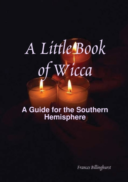 A Little Book of Wicca A Guide for the Southern Hemisphere