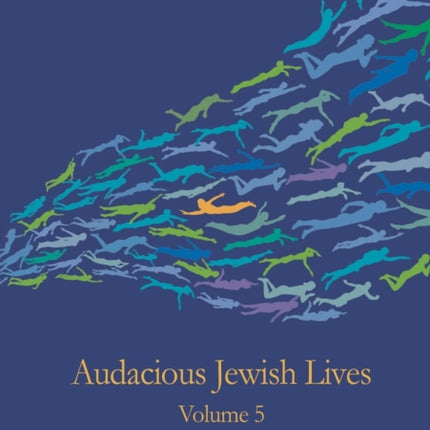Audacious Jewish Lives Volume 5