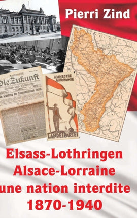 ElsassLothringen  AlsaceLorraine  une nation interdite 18701940