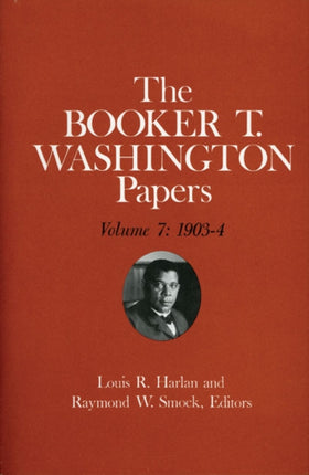 Booker T. Washington Papers Volume 7