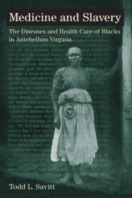 Medicine and Slavery: The Diseases and Health Care of Blacks in Antebellum Virginia