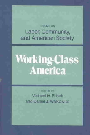 Working-Class America: Essays on Labor, Community, and American Society