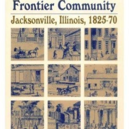 The Social Order of a Frontier Community: Jacksonville, Illinois, 1825-70