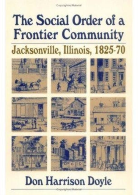 The Social Order of a Frontier Community: Jacksonville, Illinois, 1825-70