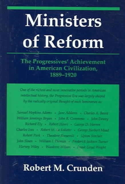 Ministers of Reform: The Progressives' Achievement in American Civilization, 1889-1920