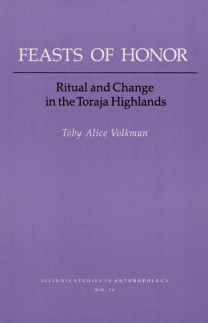 FEASTS OF HONOR: RITUAL AND CHANGE IN THE TORAJA HIGHLAND