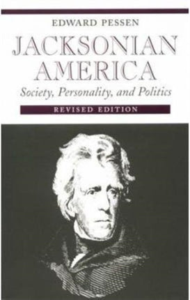 Jacksonian America: Society, 0ality, and Politics