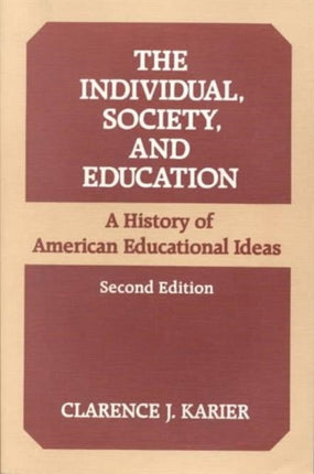 The Individual, Society, and Education: A HISTORY OF AMERICAN EDUCATIONAL IDEAS