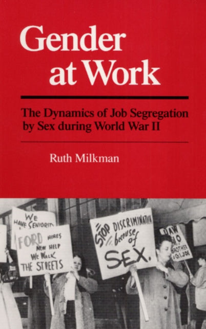 Gender at Work: The Dynamics of Job Segregation by Sex during World War II